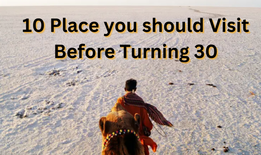 10 Places you should visit before you turn 30