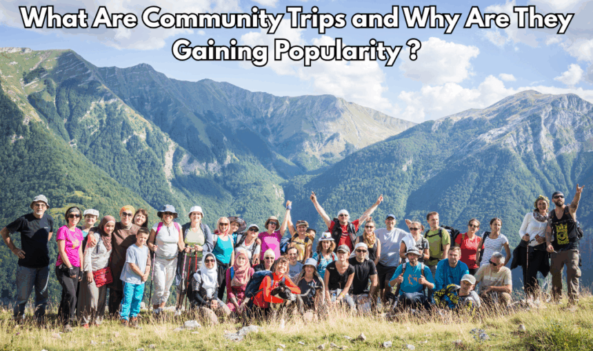 What Are Community Trips and Why Are They Gaining Popularity?